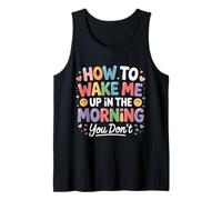How to Wake Me Up in The Morning You Don't - Débardeur