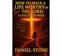 How to Walk a Life Worthy of the LORD: A Call to Holiness