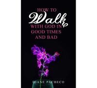 How To Walk With God In Good Times And Bad