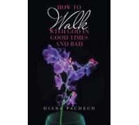 How To Walk With God In Good Times And Bad