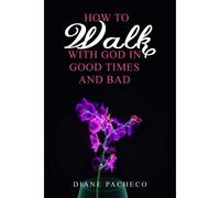 How To Walk With God In Good Times And Bad