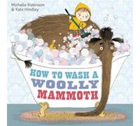 How to Wash a Woolly Mammoth by Michelle Robinson Michelle Robinson, (Auteur)