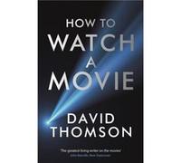 How to Watch a Movie by David Thomson Inconnu (Auteur)