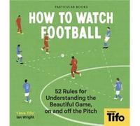 How To Watch Football by Tifo The Athletic Tifo The Athletic (Auteur)