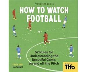 How To Watch Football by Tifo The Athletic Tifo The Athletic (Auteur)
