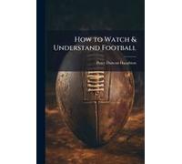 How To Watch & Understand Football