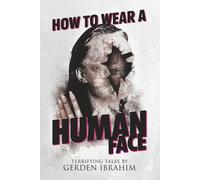 How to Wear a Human Face: 25 Terrifying Tales of Horror and the Supernatural