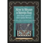 How to Weave a Navajo Rug and Other Lessons from Spider Woman by Lynda PeteBarbara Teller Ornelas Lynda PeteBarbara Teller Ornelas (Auteur)