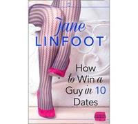 How to Win a Guy in 10 Dates Linfoot, Jane (Auteur)