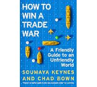 How to Win a Trade War: A Friendly Guide to an Unfriendly World