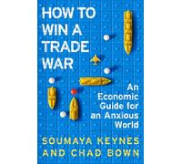 How to Win a Trade War An Economic Guide for an Anxious World - Soumaya Keynes - Macmillan - ebook (ePub) - Livre