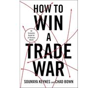 How to Win a Trade War: An Optimistic Guide to an Anxious Global Economy