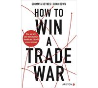 How to Win A Trade War Was wir jetzt über den globalen Handel der Zukunft wissen müssen - Von den renommierten Wirtschaftsexperten und Gastgebern des Finanz-Podcasts Trade Talks - Deutsche Ausgabe - S