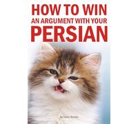 How to Win an Argument with Your Persian: A Hilarious Guide for Persian Cat Owners Who Know They're Losing Anyway