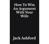 How To Win An Argument With Your Wife