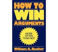 How to Win Arguments by William A. Rusher William A. Rusher (Auteur)