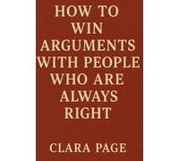How to Win Arguments with People Who Are Always Right