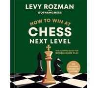 How to Win at Chess, Next Level The Ultimate Guide for Intermediate Play - Levy Rozman - Ten Speed Press - ebook (ePub) - Livre