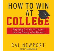 How to Win at College: Surprising Secrets for Success from the Country's Top Students