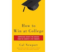 How to Win at College: Surprising Secrets for Success from the Country's Top Students