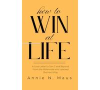 How to Win at Life: A Love Letter to Gen Z and Beyond, From the Millennials Who Learned the Hard Way