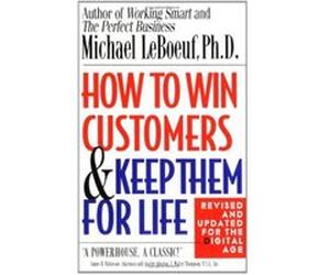 How to Win Customers and Keep Them for Life Michael Leboeuf (Auteur)
