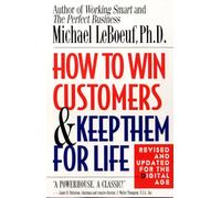 Michael Leboeuf – How to Win Customers and Keep Them for Life – Édition révisée