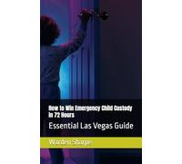 How to Win Emergency Child Custody in 72 Hours: Essential Las Vegas Guide