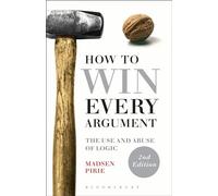 How to Win Every Argument: The Use and Abuse of Logic