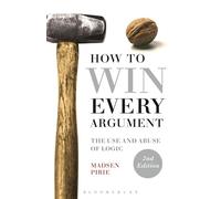 How to Win Every Argument: The Use and Abuse of Logic