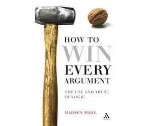 How to Win Every Argument: The Use and Abuse of Logic