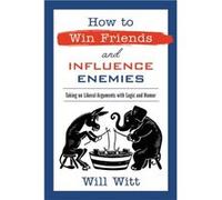 How to Win Friends and Influence Enemies by Will Witt Will Witt (Auteur)