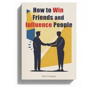 How to Win Friends and Influence People | Master the Art of Communication & Leadership | Self-Help Classic for Success-Driven Readers