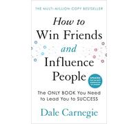 How to Win Friends and Influence People: The Life-Changing Bestseller to Improve Communication Skills, Build Confidence and Strengthen Relationships