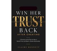 HOW TO WIN HER TRUST BACK AFTER CHEATING: A Practical Action Plan for Men to Rebuild Trust, Take Responsibility, and Repair a Broken Relationship