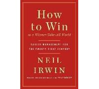 How To Win In A Winner-Take-All World: The Definitive Guide To Adapting And Succeeding In High-Performance Careers