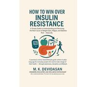 How to Win Over Insulin Resistance: A Simple Guide to Understanding and Reversing the Root Cause of Weight Gain, Fatigue, and Diabetes Risk - Naturally