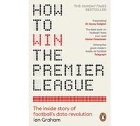 How to Win the Premier League: The Inside Story of Football’s Data Revolution