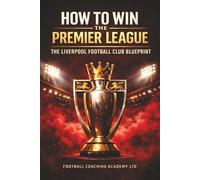 HOW TO WIN THE PREMIER LEAGUE: THE LIVERPOOL FOOTBALL CLUB BLUEPRINT