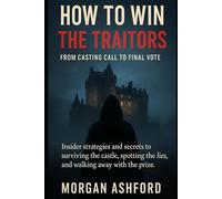 How to Win The Traitors: From Casting Call to Final Vote