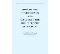 How to Win True Friends and Influence the Right People After Sixty