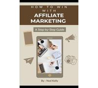 How to WIn with Affiliate Marketing: A Beginners Guide to Affiliate MArketing