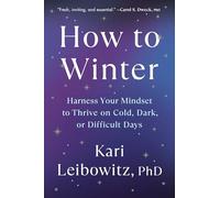 How to Winter: Harness Your Mindset to Thrive on Cold, Dark, or Difficult Days