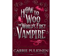 How to Woo the World's First Vampire A Sinfully Funny Paranormal Romantic Comedy - Carrie Pulkinen - Auto-Édition - ebook (ePub) - Livre