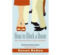 How To Work A Room, 25Th Anniversary Edition: The Ultimate Guide To Making Lasting Connections--In Person And Online (Paperback) Susan Roane, (Auteur)