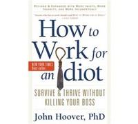 How to Work for an Idiot by John John Hoover Hoover John Hoover (Auteur)