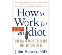 How to Work for an Idiot: Survive and Thrive Without Killing Your Boss