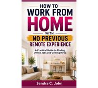 How to Work From Home With No Previous Remote Experience: A Practical Guide to Finding Online Jobs and Getting Hired
