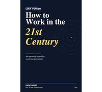 How to work in the XXIst Century: An operating system for modern organizations