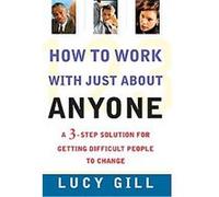 How to Work With Just About Anyone Lucy Gill (Auteur)